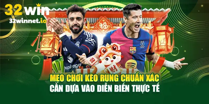 Mẹo chơi kèo rung – Bí quyết bắt nhịp trận đấu hiệu quả nhất Mẹo chơi kèo rung dựa vào diễn biến trận đấu
